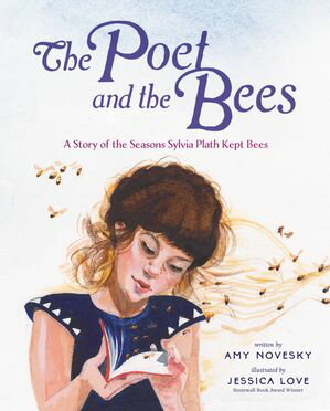 The Poet and the Bees A Story of the Seasons Sylvia Plath Kept Bees【電子書籍】 Amy Novesky