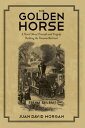 The Golden Horse A Novel About Triumph and Tragedy Building the Panama Railroad【電子書籍】 Juan David Morgan