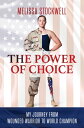 The Power of Choice My Journey from Wounded Warrior to World Champion【電子書籍】[ Mel...
