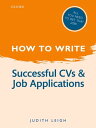 How to Write: Successful CVs and Job Applications【電子書籍】[ Judith Leigh ]