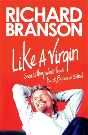 Like a VirginSecrets They Won't Teach You at Business School【電子書籍】[ Richard Branson ]