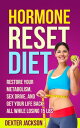 Hormone Reset Diet: Restore Your Metabolism, Sex Drive and Get Your Life Back, All While Losing 15lbs【電子書籍】[ Dexter Jackson ]