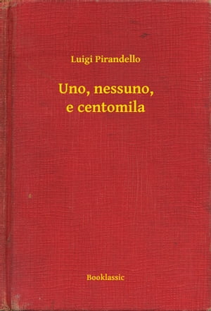 Uno, nessuno, e centomila【電子書籍】[ Luigi Pirandello ]