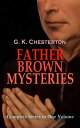 FATHER BROWN MYSTERIES - Complete Series in One Volume 53 Murder Mysteries: The Innocence of Father Brown, The Wisdom of Father Brown, The Incredulity of Father Brown, The Secret of Father Brown, The Scandal of Father Brown, The Donningt