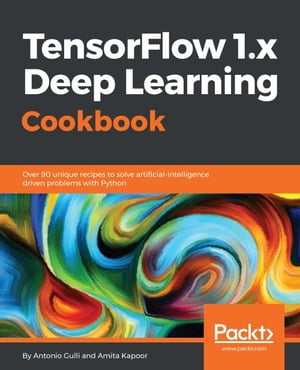 TensorFlow 1.x Deep Learning Cookbook