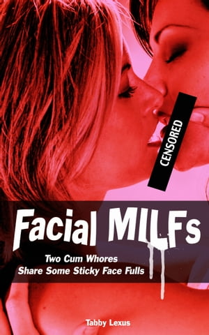 Facial MILFs, Two Cum Whores Share Some Sticky Face Fulls