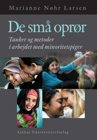 De sma opror Tanker og metoder i arbejdet med minoritetspiger【電子書籍】[ Marianne Nohr Larsen ]