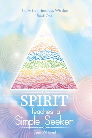 Spirit Teaches a Simple Seeker Thirty-Three Lessons of Life【電子書籍】[ Jean Whitred ]