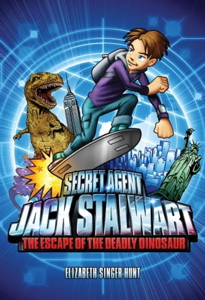 Secret Agent Jack Stalwart: Book 1: The Escape of the Deadly Dinosaur: USA【電子書籍】 Elizabeth Singer Hunt