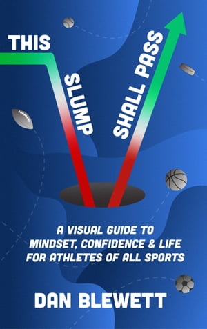 This Slump Shall Pass: A Visual Guide to Mindset, Confidence and Life for Athletes of All Sports
