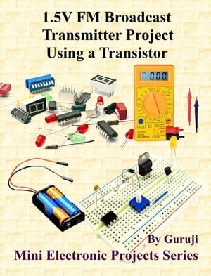 1.5V FM Broadcast Transmitter Project Using a Transistor