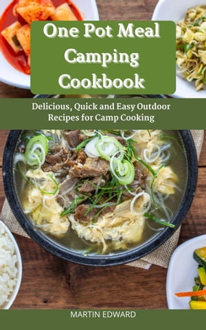One Pot Meal Camping Cookbook : Delicious, Quick and Easy Outdoor Recipes for Camp Cooking