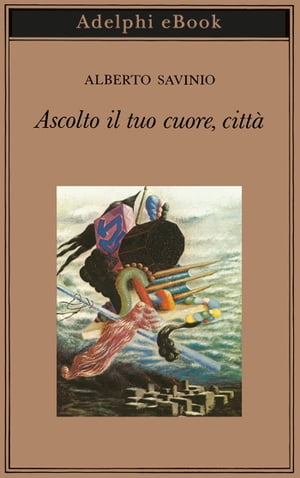 Ascolto il tuo cuore, citt 【電子書籍】 Alberto Savinio