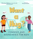 Want a Hug Consent and Boundaries for Kids【電子書籍】 Christine Babinec, MA, LPC, NCC