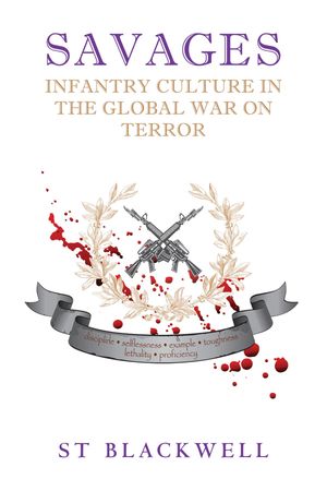 Savages Infantry Culture in the Global War on TerrorŻҽҡ[ Stewart Blackwell ]