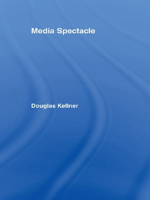 Media Spectacle【電子書籍】[ Douglas Kellner ]