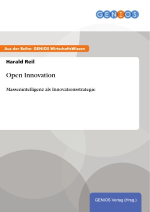 Open Innovation Massenintelligenz als Innovationsstrategie【電子書籍】 Harald Reil