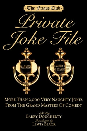 Friars Club Private Joke File More Than 2,000 Very Naughty Jokes from the Grand Masters of Comedy【電子書籍】 Barry Dougherty
