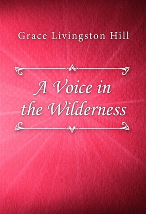 A Voice in the WildernessŻҽҡ[ Grace Livingston Hill ]