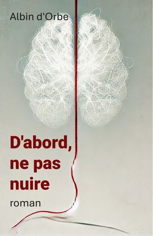 D’abord, ne pas nuire【電子書籍】[ Albin d'Orbe ]