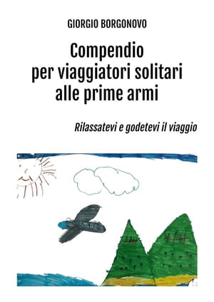 Compendio per viaggiatori solitari alle prime armi Rilassatevi e godetevi il viaggio