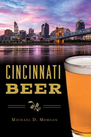Cincinnati Beer【電子書籍】[ Michael D. Morgan ]