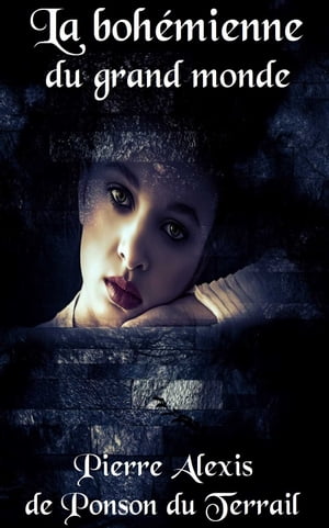 La bohe?mienne du grand monde ( Edition int?grale )Żҽҡ[ Pierre Alexis Ponson du Terrail ]