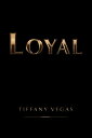 Loyal【電子書籍】[ Tiffany Vegas ]