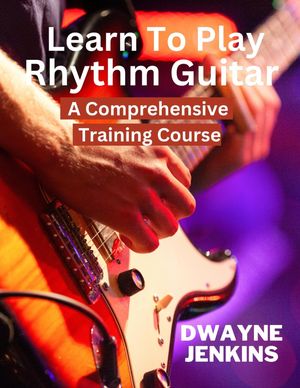 Learn To Play Rhythm Guitar【電子書籍】 Dwayne Jenkins