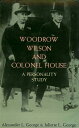 Woodrow Wilson and Colonel House: A Personality Study【電子書籍】[ Alexander L. George ]