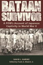 Bataan Survivor A POW’s Account of Japanese Captivity in World War II【電子書籍】[ Dav...