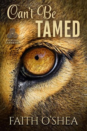 Can 039 t Be Tamed Everyday Goddesses, 4【電子書籍】 Faith O 039 Shea