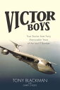 Victor Boys True Stories from Forty Memorable Years of the Last V Bomber【電子書籍】 Tony Blackman