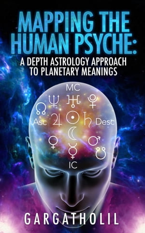 Mapping the Human Psyche: A Depth Astrology Approach to Planetary Meanings
