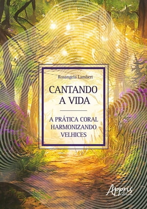 Cantando a Vida: A Pr?tica Coral Harmonizando VelhicesŻҽҡ[ Rosangela Lambert ]