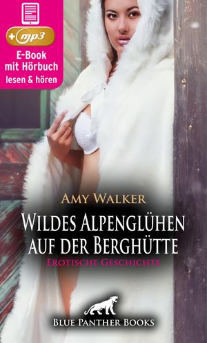 WinterLust: Wildes Alpengl?hen auf der Bergh?tte | Erotik Audio Story | Erotisches H?rbuch Sie k?nnen auf Dauer ihrer gegenseitigen k?rperlichen Anziehung nicht widerstehen ...