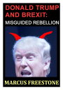 Donald Trump and Brexit: Misguided Rebellion【電子書籍】[ Marcus Freestone ]