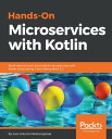 Hands-On Microservices with Kotlin Build reactive and cloud-native microservices with Kotlin using Spring 5 and Spring Boot 2.0