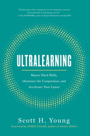 Ultralearning Master Hard Skills, Outsmart the Competition, and Accelerate Your Career【電子書籍】[ Scott H. Young ]