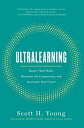 Ultralearning Master Hard Skills, Outsmart the Competition, and Accelerate Your Career【電子書籍】 Scott H. Young