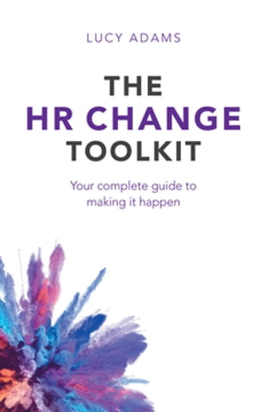 The HR Change Toolkit Your complete guide to making it happen