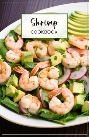 Shrimp Cookbook A guide for anyone looking to ad