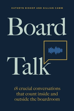 Board Talk 18 crucial conversations that count inside and outside the boardroomŻҽҡ[ Kathryn Bishop ]