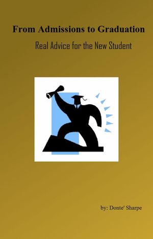 From Admissions to Graduation: Real Advice for the New Student