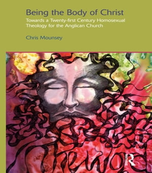 Being the Body of Christ Towards a Twenty-First Century Homosexual Theology for the Anglican Church