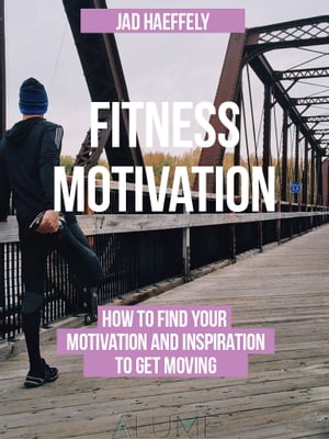 Fitness Motivation How to Find Your Motivation a