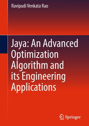 Jaya: An Advanced Optimization Algorithm and its Engineering ApplicationsŻҽҡ[ Ravipudi Venkata Rao ]