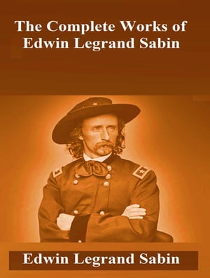 The Complete Works of Edwin Legrand Sabin【電