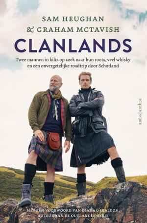Clanlands Twee mannen in kilts op zoek naar hun roots, veel whisky en een onvergetelijke roadtrip door Schotland【電子書籍】[ Sam Heughan ]