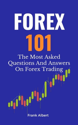 Forex 101: The Most Asked Questions And Answers On Forex Trading